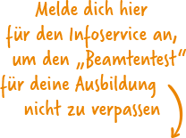 Bild mit Text - Melde dich hier für den Infoservice an, um den Beamtentest für deine Ausbildung nicht zu verpassen